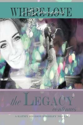 Where Love Grows: the LEGACY continues - Kathy Rigdon Highley - cover