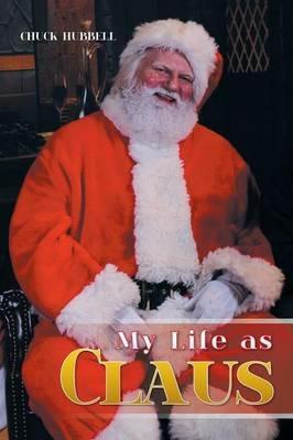My Life as Claus - Chuck Hubbell - cover