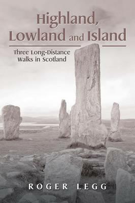 Highland, Lowland and Island: Three Long-Distance Walks in the Scotland - Roger Legg - cover