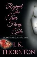 Revival: The True Fairy Tale - L K Thornton - cover