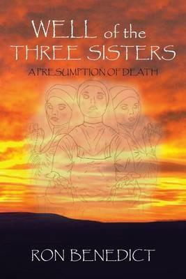 Well of the Three Sisters: A Presumption of Death - Ron Benedict - cover