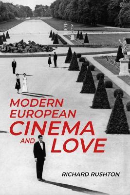 Modern European Cinema and Love - Richard Rushton - cover