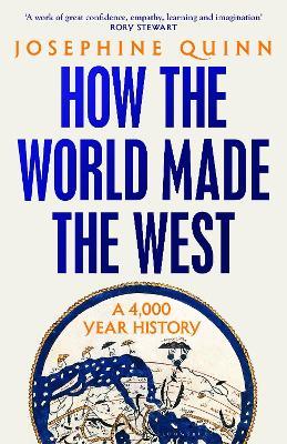 How the World Made the West - Josephine Quinn - cover