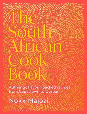 The South African Cookbook: Authentic flavour-packed recipes from Cape Town to Durban - Nokx Majozi - cover