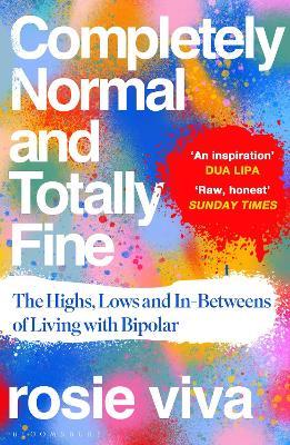 Completely Normal and Totally Fine: The Highs, Lows and In-Betweens of Living with Bipolar - Rosie Viva - cover