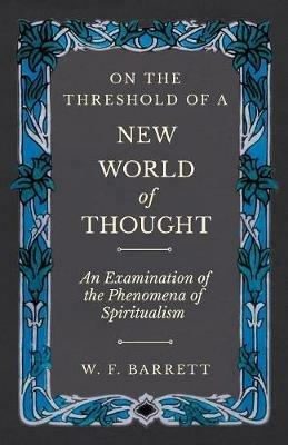 On The Threshold of a New World of Thought - An Examination of the Phenomena of Spiritualism - W F Barrett - cover