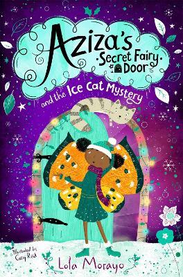 Aziza's Secret Fairy Door and the Ice Cat Mystery - Lola Morayo - cover