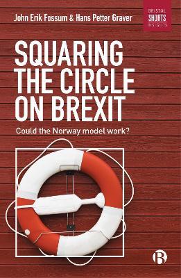 Squaring the Circle on Brexit: Could the Norway Model Work? - John Erik Fossum,Hans Petter Graver - cover