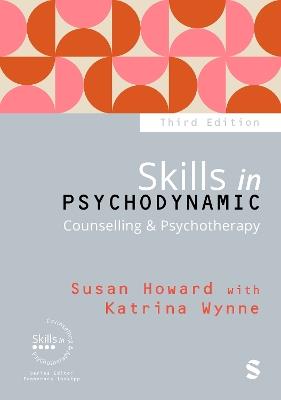 Skills in Psychodynamic Counselling & Psychotherapy - Susan Howard,Katrina Wynne - cover