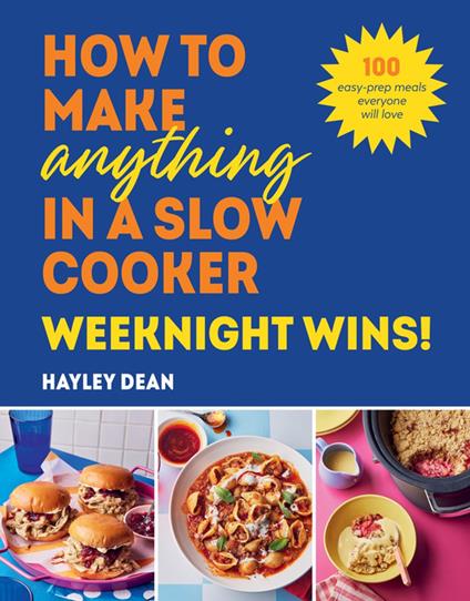 How to Make Anything in a Slow Cooker: Weeknight Wins!