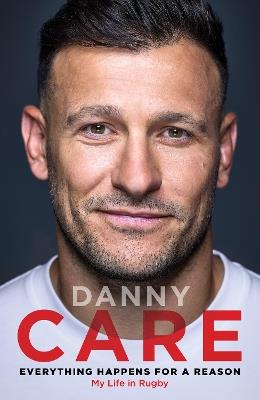 Everything Happens for a Reason: My Life in Rugby - Danny Care - cover