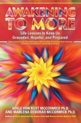 Awakening to More: Life Lessons to Keep Us Grounded, Hopeful, and Prepared - Adele Von Rust McCormick,Marlena Deborah McCormick - cover