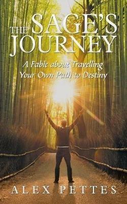 The Sage's Journey: A Fable about Travelling Your Own Path to Destiny - Alex Pettes - cover