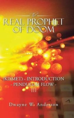 The Real Prophet of Doom (Kismet) - Introduction - Pendulum Flow - Iii - Dwayne W Anderson - cover