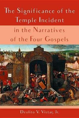The Significance of the Temple Incident in the Narratives of the Four Gospels - Deolito V Vistar - cover