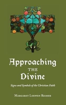 Approaching the Divine: Signs and Symbols of the Christian Faith - Margaret Loewen Reimer - cover