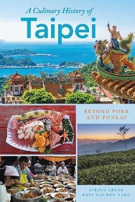 A Culinary History of Taipei: Beyond Pork and Ponlai - Katy Hui-wen Hung,Steven Crook - cover