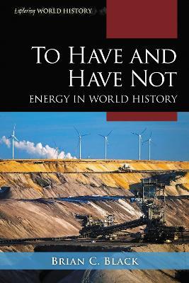 To Have and Have Not: Energy in World History - Brian C. Black - cover