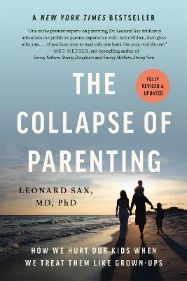 The Collapse of Parenting: How We Hurt Our Kids When We Treat Them Like Grown-Ups - Leonard Sax - cover