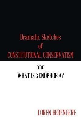 Dramatic Sketches of Constitutional Conservatism and What is Xenophobia? - Loren Berengere - cover
