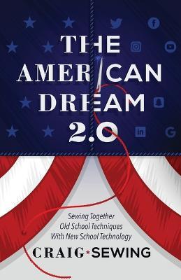 The American Dream 2.0: Sewing Together Old School Techniques with New School Technology - Craig Sewing - cover