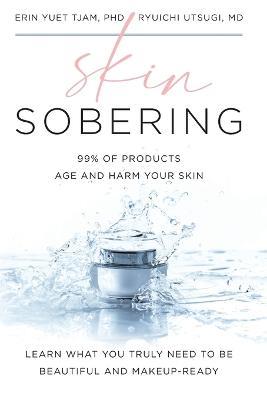 Skin Sobering: 99% of Products Age and Harm Your Skin - Erin Yuet Tjam,Ryuichi Utsugi - cover