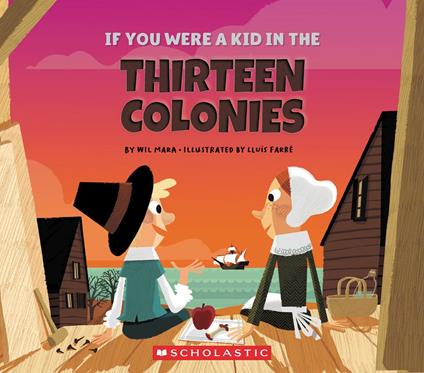 If You Were a Kid in the Thirteen Colonies (If You Were a Kid) - Wil Mara,Lluis Farre - ebook