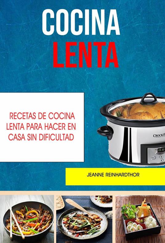 Cocina Lenta: Recetas De Cocina Lenta Para Hacer En Casa Sin Dificultad