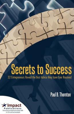 Secrets to Success: 32 Entrepreneurs Reveal the Best Advice They Have Ever Received - Paul Thornton - cover