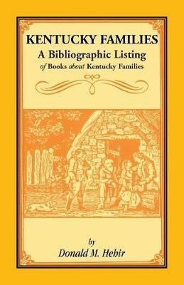 Kentucky Families: A Bibliographic Listing of Books About Kentucky Families - Donald M Hehir - cover