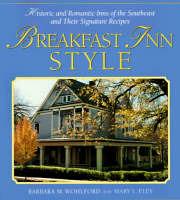 Breakfast Inn Style: Historic and Romantic Inns of the Southeast and Their Signature Recipes - Barbara Wohlford,Mary Eley - cover