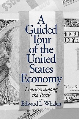 A Guided Tour of the United States Economy: Promises among the Perils - Edward L. Whalen - cover