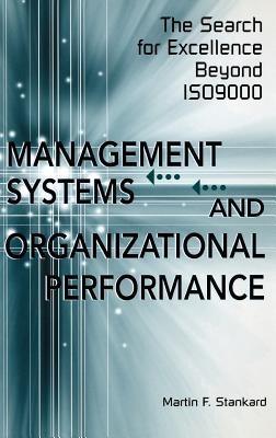 Management Systems and Organizational Performance: The Search for Excellence Beyond ISO9000 - Martin F. Stankard - cover