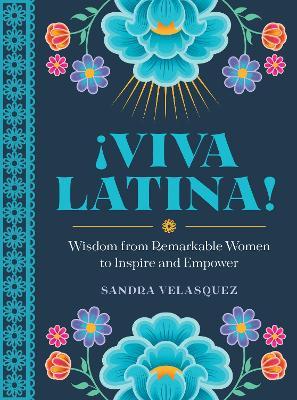 !Viva Latina!: Wisdom from Remarkable Women to Inspire and Empower - Sandra Velasquez - cover