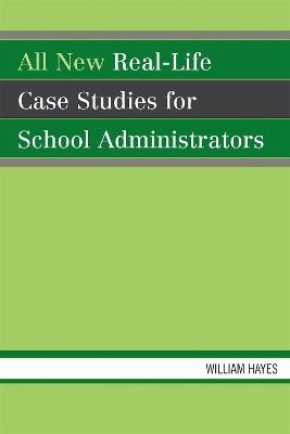 All New Real-Life Case Studies for School Administrators - William Hayes - cover