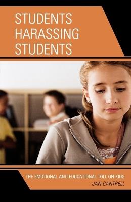 Students Harassing Students: The Emotional and Educational Toll on Kids - Janice Cantrell - cover