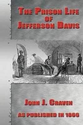 The Prison Life of Jefferson Davis - John J Crave - cover
