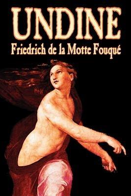 Undine by Friedrich de la Motte Fouque, Fiction, Horror - Friedrich Heinrich Karl La Motte-Fouque - cover