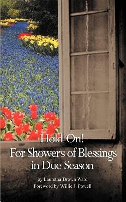 Hold on: For Showers of Blessings in Due Season; Passages for Reflections and Inspirational Poetry - Lauretha Brown Ward,Willie J. Powell - cover