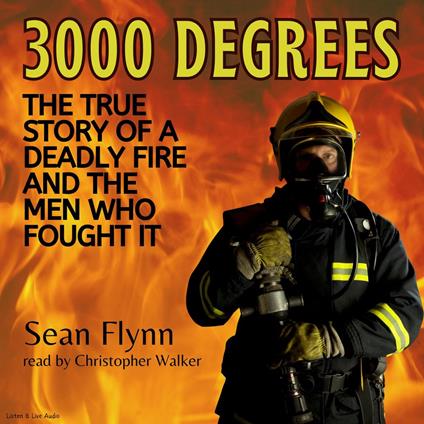 3000 Degrees: The True Story of a Deadly Fire and the Men Who Fought It