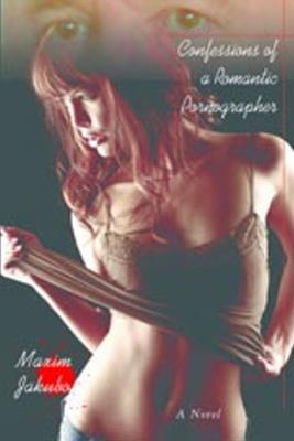 Confessions of a Romantic Pornographer - Maxim Jakubowski - cover