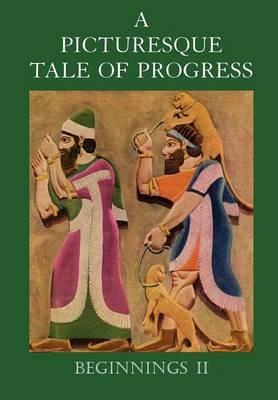 A Picturesque Tale of Progress: The Story of Humankind for Readers Young and Old: Beginnings II - Olive Beaupré Miller,Harry Neal Baum - cover