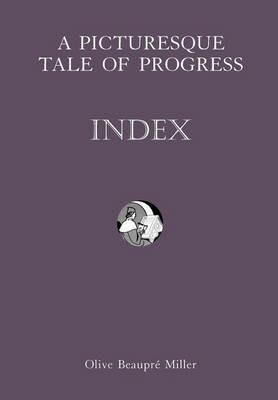 A Picturesque Tale of Progress: The Story of Humankind for Young and Old: Index - Olive Beaupré Miller,Harry Neal Baum - cover