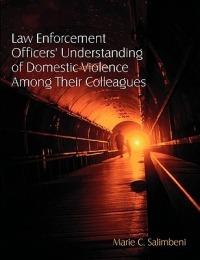 Law Enforcement Officers' Understanding of Domestic Violence Among Their Colleagues - Marie C Salimbeni - cover