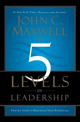 The 5 Levels of Leadership: Proven Steps to Maximize Your Potential - John C. Maxwell - cover