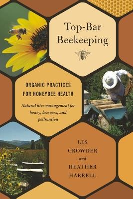Top-Bar Beekeeping: Organic Practices for Honeybee Health - Les Crowder,Heather Harrell - cover
