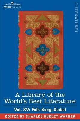 A Library of the World's Best Literature - Ancient and Modern - Vol. XV (Forty-Five Volumes); Folk-Song-Geibel - Charles Dudley Warner - cover
