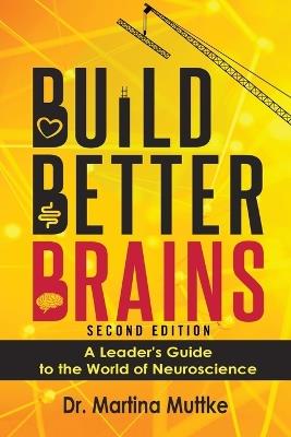 Build Better Brains!: A Leader's Guide to the World of Neuroscience - Martina Muttke - cover