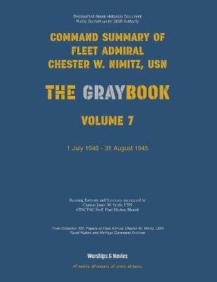 Nimitz Graybook Volume 7: 1 July 1945 - 31 August 1945 - Usn Fleet Admiral Chester W Nimitz - cover