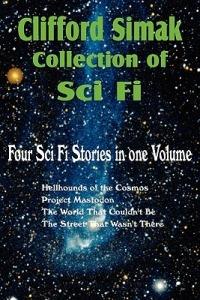 Clifford Simak Collection of Sci Fi; Hellhounds of the Cosmos, Project Mastodon, the World That Couldn't Be, the Street That Wasn't There - Clifford D Simak - cover